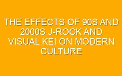 The Effects of 90s and 2000s J-Rock and Visual Kei on Modern Culture
