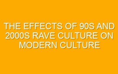 The Effects of 90s and 2000s Rave Culture on Modern Culture