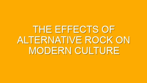 The Effects of Alternative Rock on Modern Culture