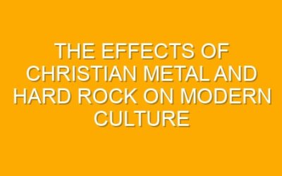 The Effects of Christian Metal and Hard Rock on Modern Culture
