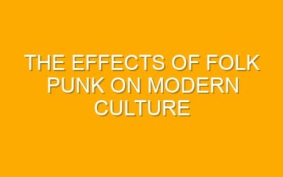 The Effects of Folk Punk on Modern Culture