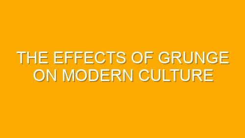 The Effects of Grunge on Modern Culture