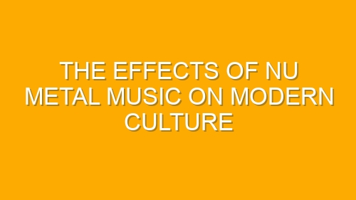 The Effects of Nu Metal Music on Modern Culture
