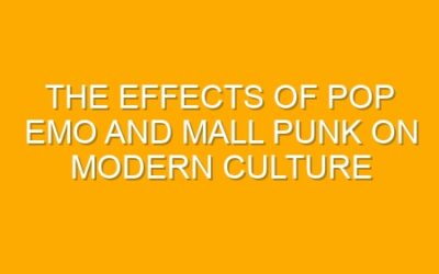 The Effects of Pop Emo and Mall Punk on Modern Culture