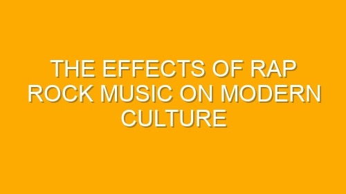 The Effects of Rap Rock Music on Modern Culture