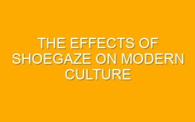 The Effects of Shoegaze on Modern Culture