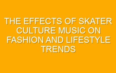 The Effects of Skater Culture Music on Fashion and Lifestyle Trends