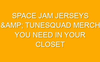 Space Jam Jerseys & Tunesquad Merch You Need in Your Closet