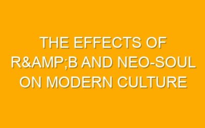The Effects of R&B and Neo-Soul on Modern Culture