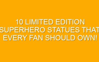 10 Limited Edition Superhero Statues That Every Fan Should Own!