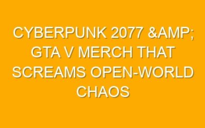 Cyberpunk 2077 & GTA V Merch That Screams Open-World Chaos