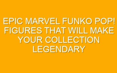 Epic Marvel Funko Pop! Figures That Will Make Your Collection Legendary