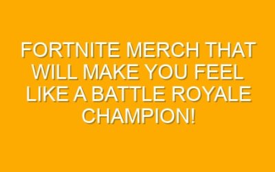 Fortnite Merch That Will Make You Feel Like a Battle Royale Champion!