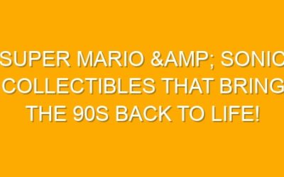 Super Mario & Sonic Collectibles That Bring the 90s Back to Life!