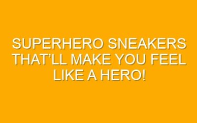 Superhero Sneakers That’ll Make You Feel Like a Hero!