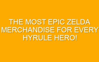 The Most Epic Zelda Merchandise for Every Hyrule Hero!