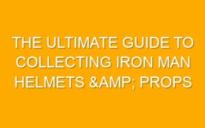 The Ultimate Guide to Collecting Iron Man Helmets & Props
