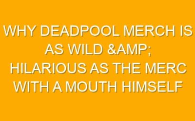 Why Deadpool Merch is as Wild & Hilarious as the Merc with a Mouth Himself