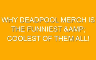 Why Deadpool Merch is the Funniest & Coolest of Them All!